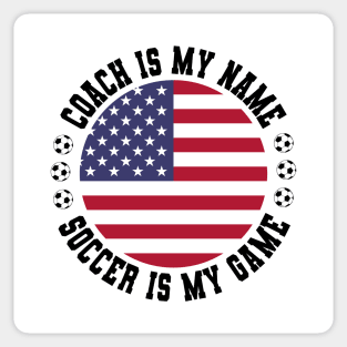 COACH IS MY NAME SOCCER IS MY GAME FUNNY SOCCER COACH U.S.A. Sticker